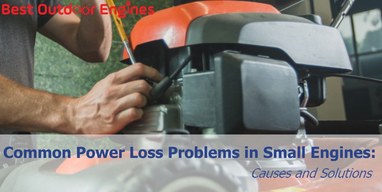 Common Power Loss Problems in Small Engines: Causes and Solutions Common Power Loss Problems in Small Engines: Causes and Solutions